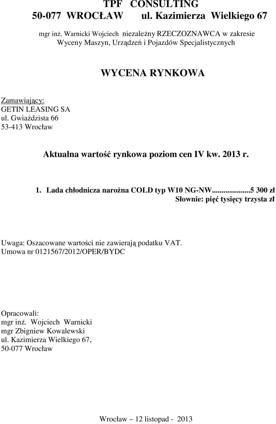 ul. Gwiaździsta 66 53-413 Wrocław Aktualna wartość rynkowa poziom cen IV kw. 2013 r. 1. Lada chłodnicza naroŝna COLD typ W10 NG-NW.