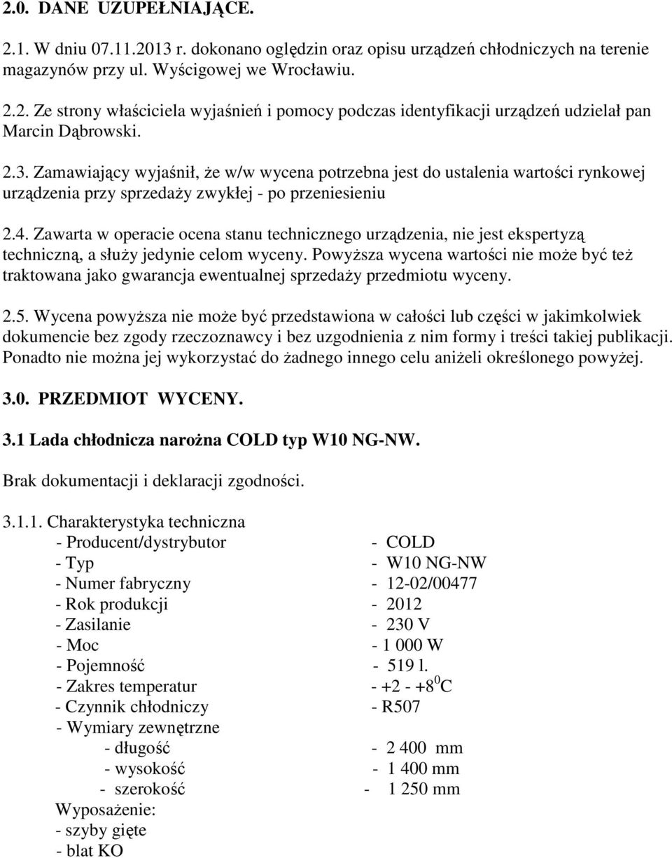 Zawarta w operacie ocena stanu technicznego urządzenia, nie jest ekspertyzą techniczną, a słuŝy jedynie celom wyceny.