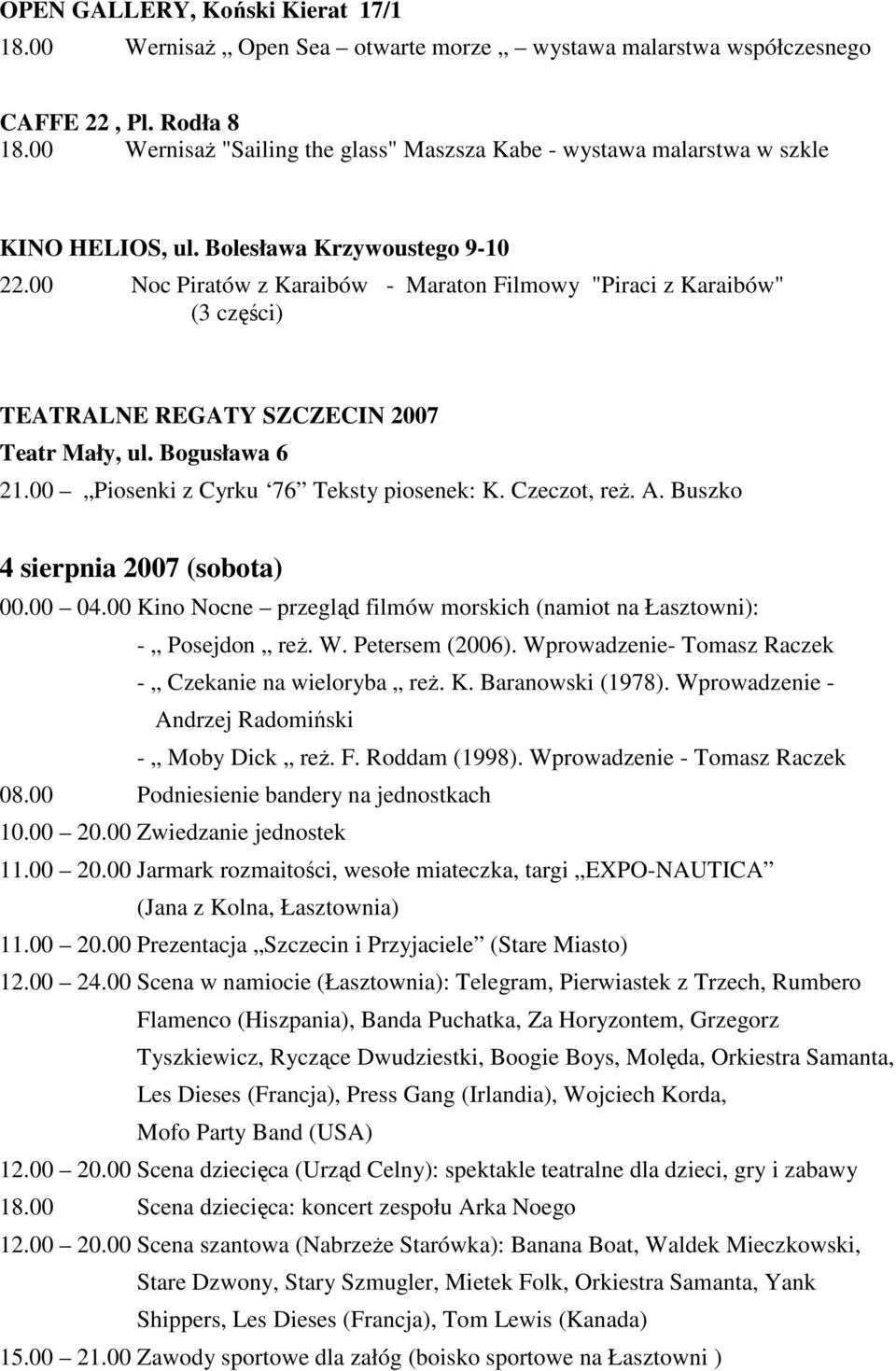 00 Noc Piratów z Karaibów - Maraton Filmowy "Piraci z Karaibów" (3 części) TEATRALNE REGATY SZCZECIN 2007 21.00 Piosenki z Cyrku 76 Teksty piosenek: K. Czeczot, reŝ. A.