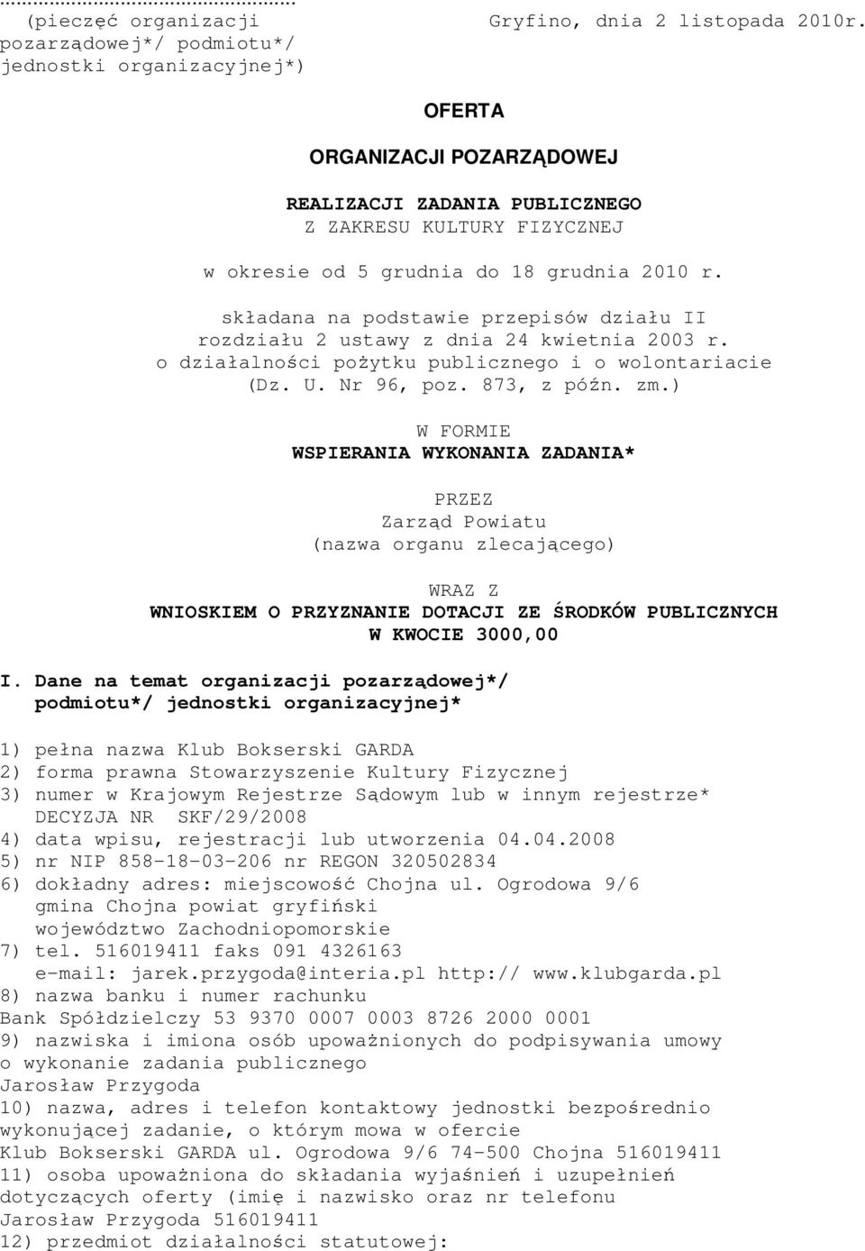 składana na podstawie przepisów działu II rozdziału 2 ustawy z dnia 24 kwietnia 2003 r. o działalności poŝytku publicznego i o wolontariacie (Dz. U. Nr 96, poz. 873, z późn. zm.