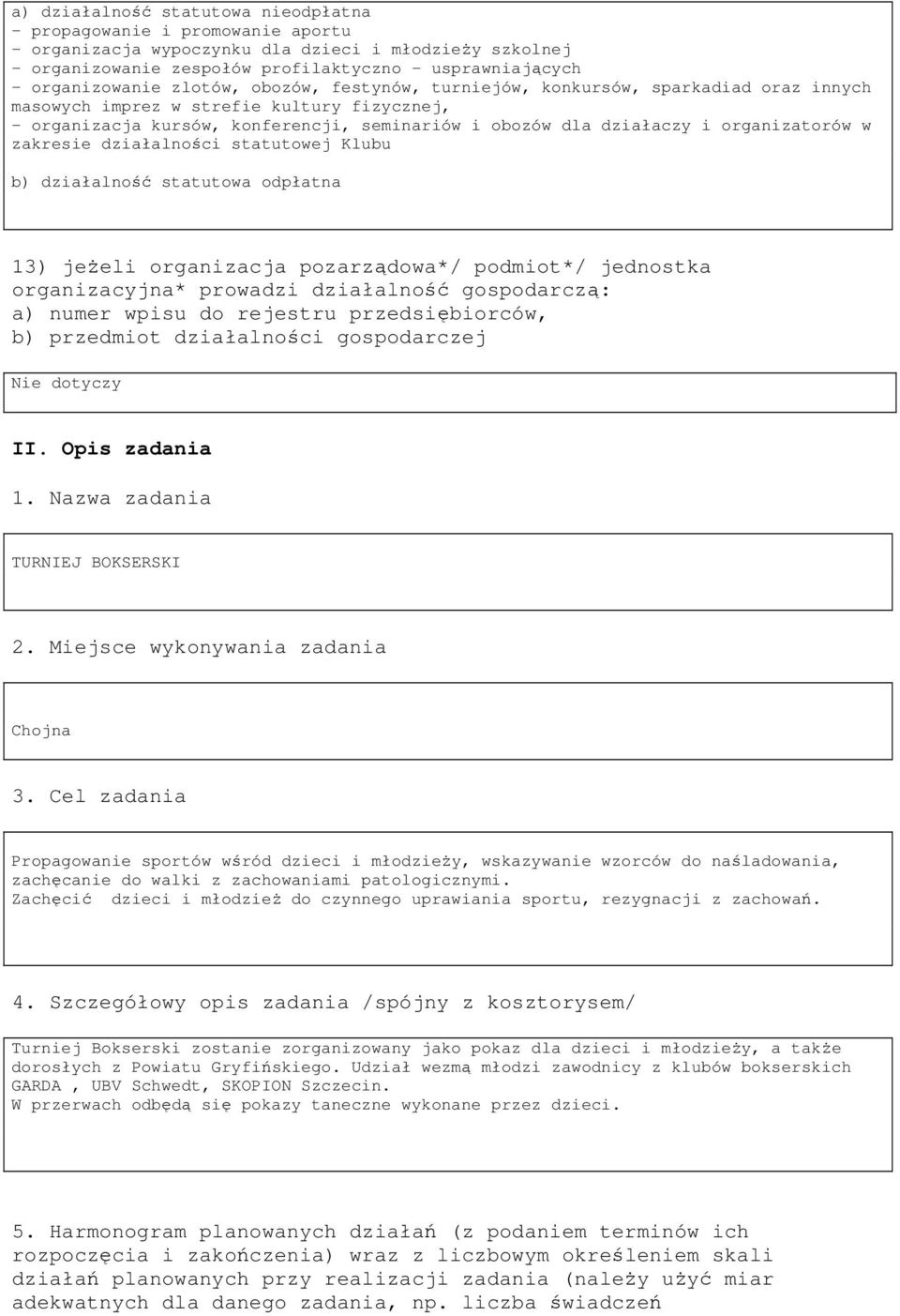 i organizatorów w zakresie działalności statutowej Klubu b) działalność statutowa odpłatna 13) jeŝeli organizacja pozarządowa*/ podmiot*/ jednostka organizacyjna* prowadzi działalność gospodarczą: a)