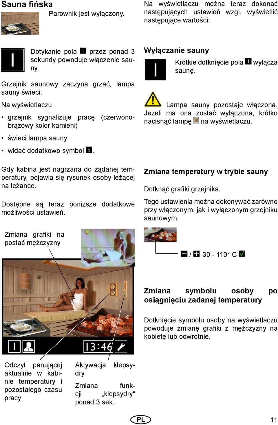 Na wyświetlaczu grzejnik sygnalizuje pracę (czerwonobrązowy kolor kamieni) świeci lampa sauny widać dodatkowo symbol.