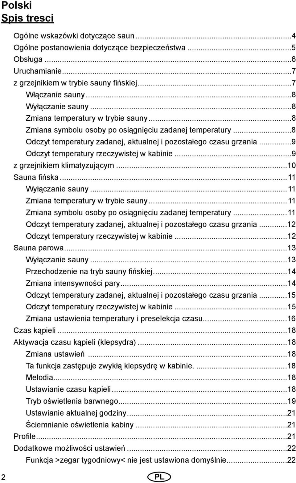 ..9 Odczyt temperatury rzeczywistej w kabinie...9 z grzejnikiem klimatyzującym...10 Sauna fińska...11 Wyłączanie sauny...11 Zmiana temperatury w trybie sauny.