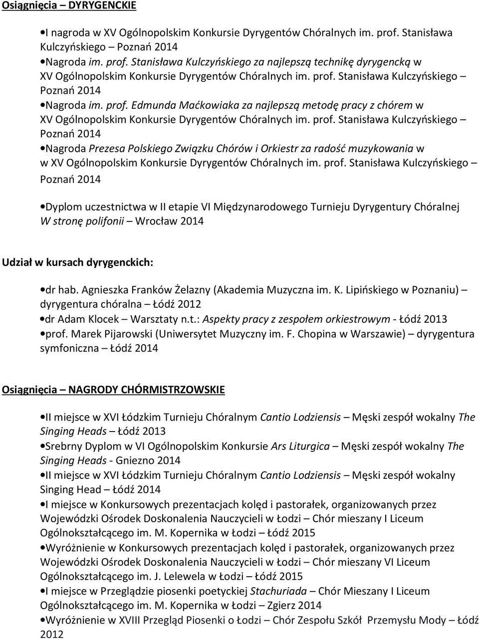 prof. Edmunda Maćkowiaka za najlepszą metodę pracy z chórem w XV Ogólnopolskim Konkursie Dyrygentów Chóralnych im. prof.