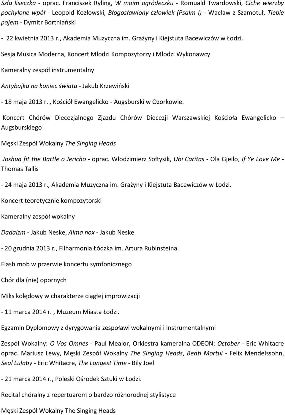 22 kwietnia 2013 r., Akademia Muzyczna im. Grażyny i Kiejstuta Bacewiczów w Łodzi.