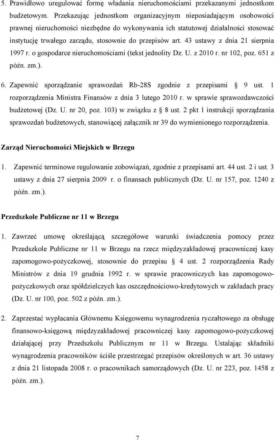 przepisów art. 43 ustawy z dnia 21 sierpnia 1997 r. o gospodarce nieruchomościami (tekst jednolity Dz. U. z 2010 r. nr 102, poz. 651 z późn. zm.). 6. Zapewnić sporządzanie sprawozdań Rb-28S zgodnie z przepisami 9 ust.