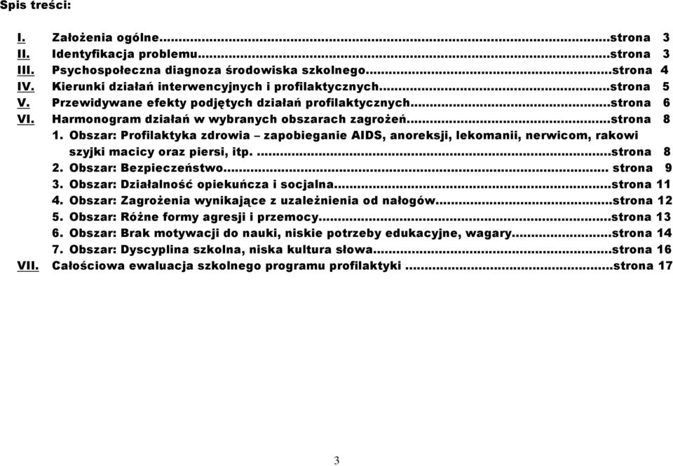 Obszar: Profilaktyka zdrowia zapobieganie AIDS, anoreksji, lekomanii, nerwicom, rakowi szyjki macicy oraz piersi, itp....strona 8 2. Obszar: Bezpieczeństwo... strona 9 3.