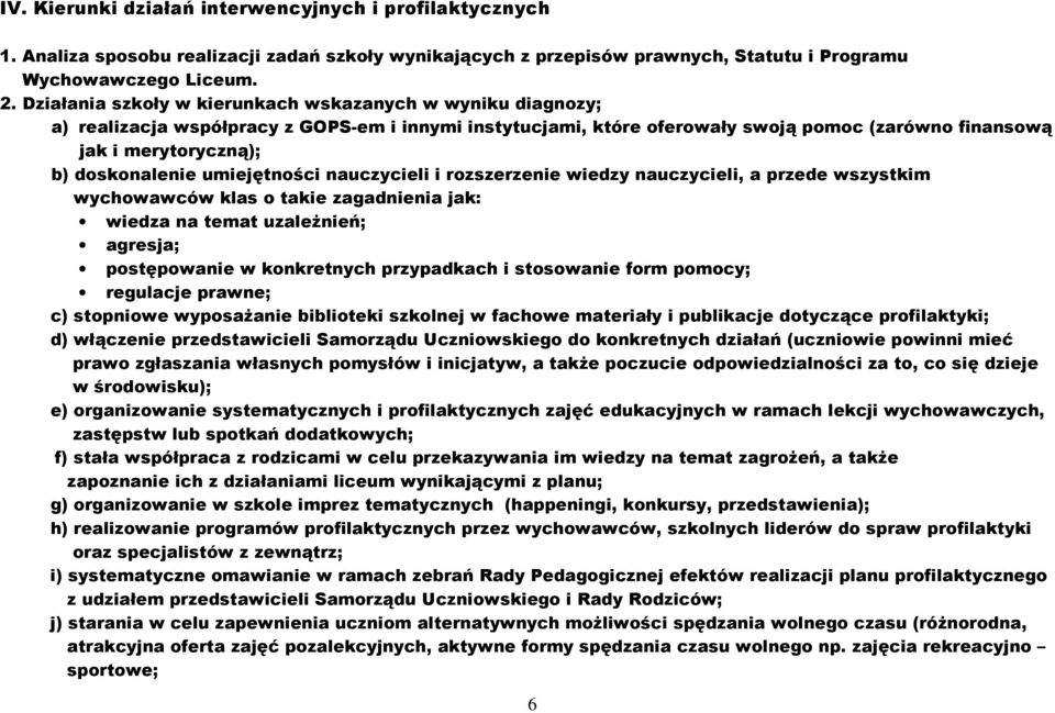 doskonalenie umiejętności nauczycieli i rozszerzenie wiedzy nauczycieli, a przede wszystkim wychowawców klas o takie zagadnienia jak: wiedza na temat uzależnień; agresja; postępowanie w konkretnych