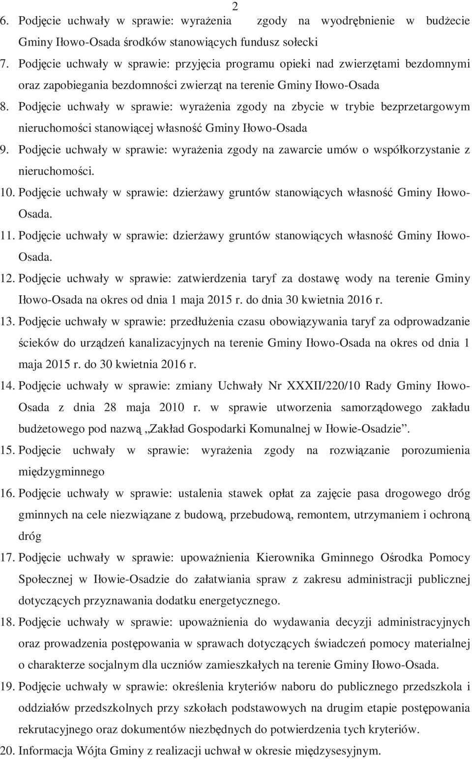 Podjęcie uchwały w sprawie: wyraŝenia zgody na zbycie w trybie bezprzetargowym nieruchomości stanowiącej własność Gminy Iłowo-Osada 9.