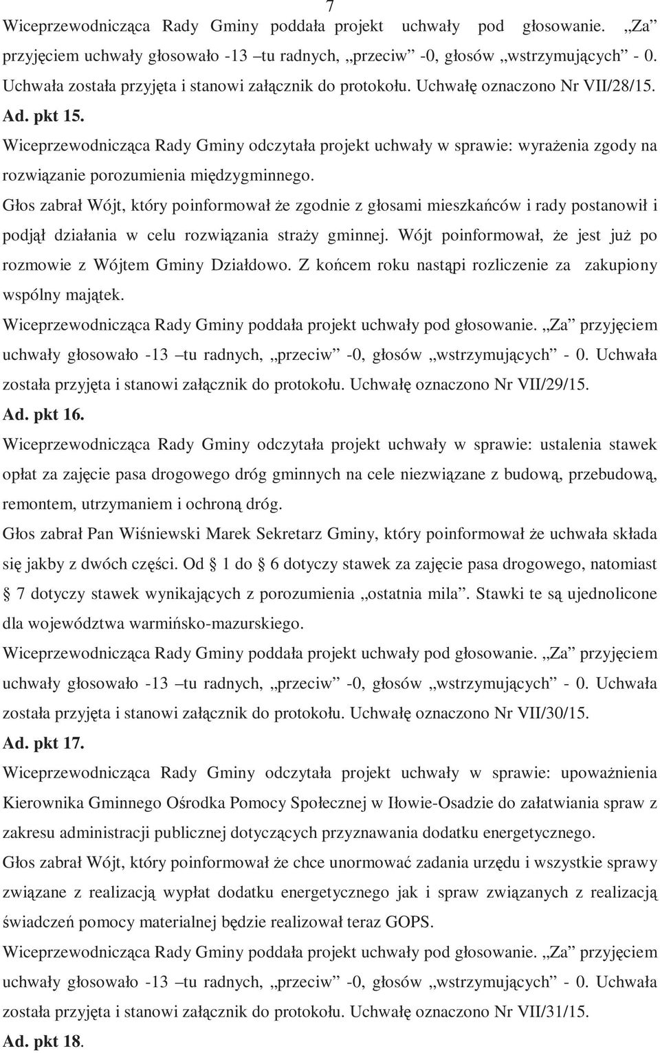 Wiceprzewodnicząca Rady Gminy odczytała projekt uchwały w sprawie: wyraŝenia zgody na rozwiązanie porozumienia międzygminnego.