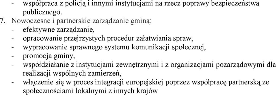 wypracowanie sprawnego systemu komunikacji społecznej, - promocja gminy, - współdziałanie z instytucjami zewnętrznymi i z