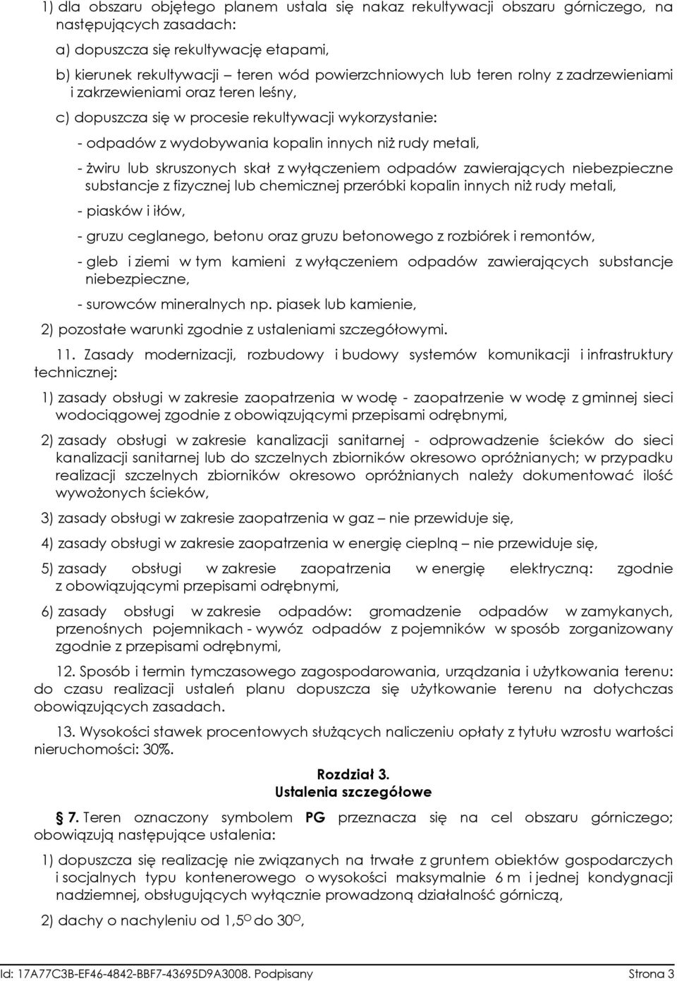 skruszonych skał z wyłączeniem odpadów zawierających niebezpieczne substancje z fizycznej lub chemicznej przeróbki kopalin innych niż rudy metali, - piasków i iłów, - gruzu ceglanego, betonu oraz