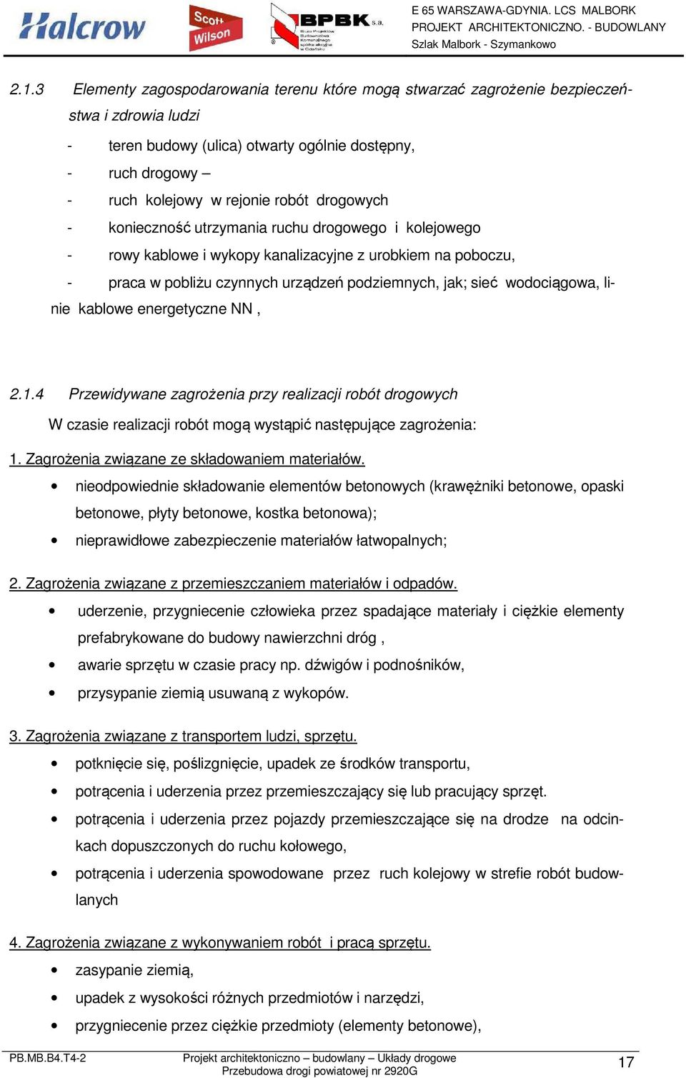 4 Przewidywane zagrżenia przy realizacji rbót drgwych W czasie realizacji rbót mgą wystąpić następujące zagrżenia: 1. Zagrżenia związane ze składwaniem materiałów.