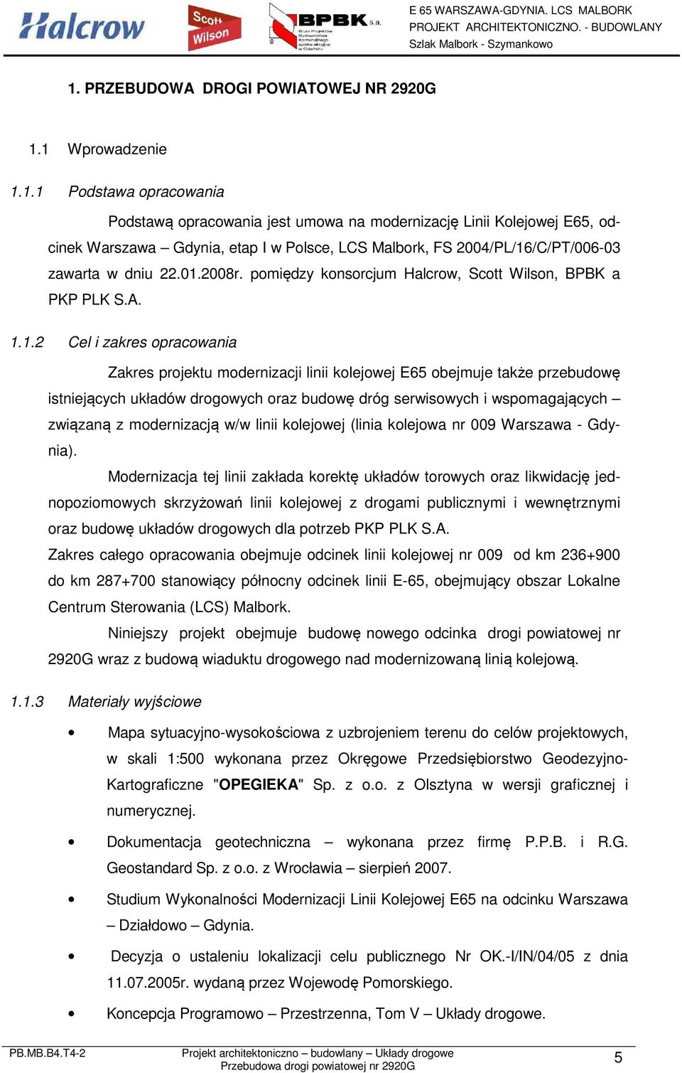 budwę dróg serwiswych i wspmagających związaną z mdernizacją w/w linii klejwej (linia klejwa nr 009 Warszawa - Gdynia).