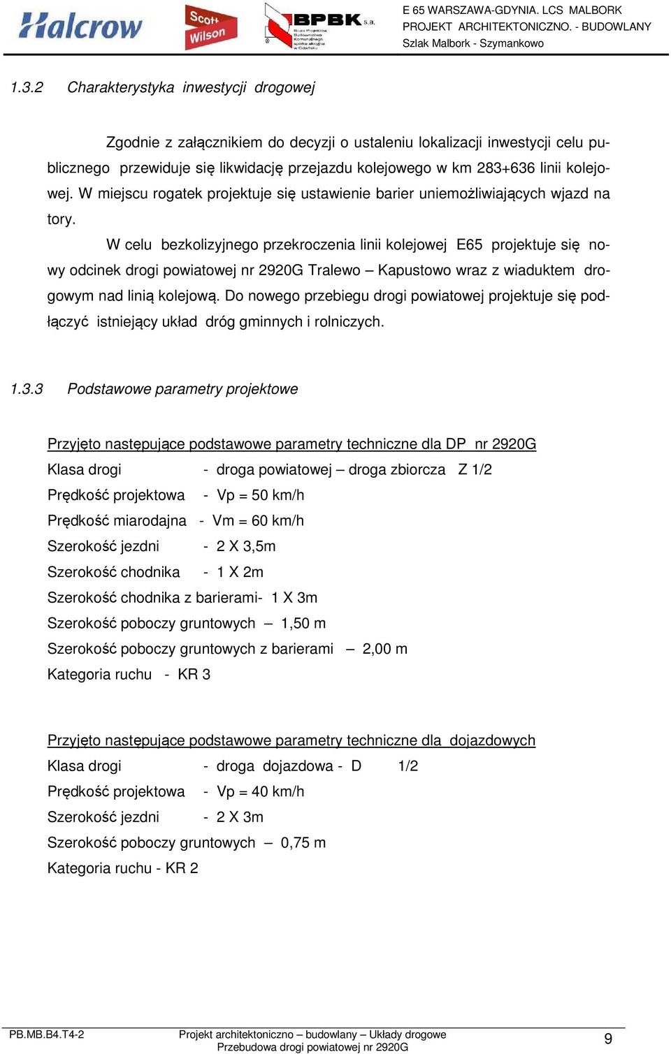 W celu bezklizyjneg przekrczenia linii klejwej E65 prjektuje się nwy dcinek drgi pwiatwej nr 2920G Tralew Kapustw wraz z wiaduktem drgwym nad linią klejwą.