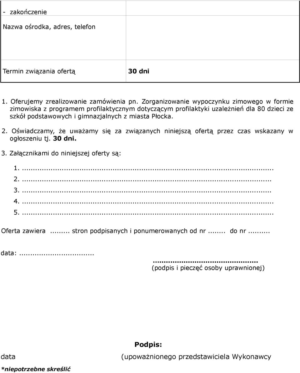 z miasta Płocka. 2. Oświadczamy, że uważamy się za związanych niniejszą ofertą przez czas wskazany w ogłoszeniu tj. 30 dni. 3. Załącznikami do niniejszej oferty są: 1.... 2.... 3.... 4.