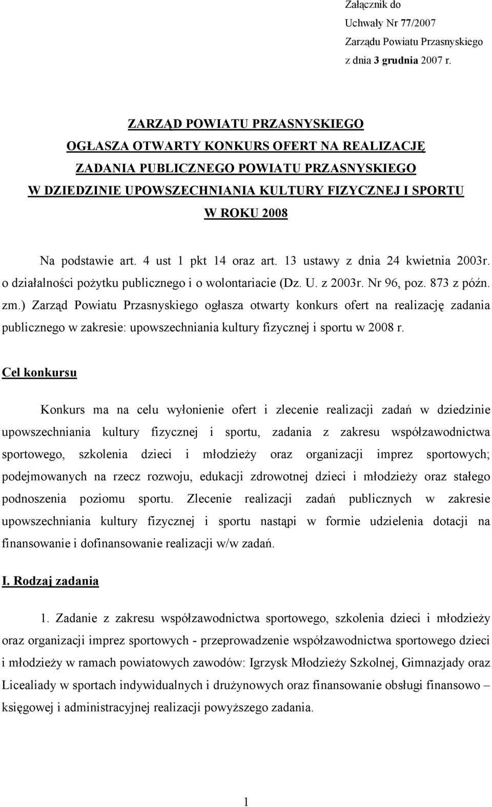 4 ust 1 pkt 14 oraz art. 13 ustawy z dnia 24 kwietnia 2003r. o działalności poŝytku publicznego i o wolontariacie (Dz. U. z 2003r. Nr 96, poz. 873 z późn. zm.