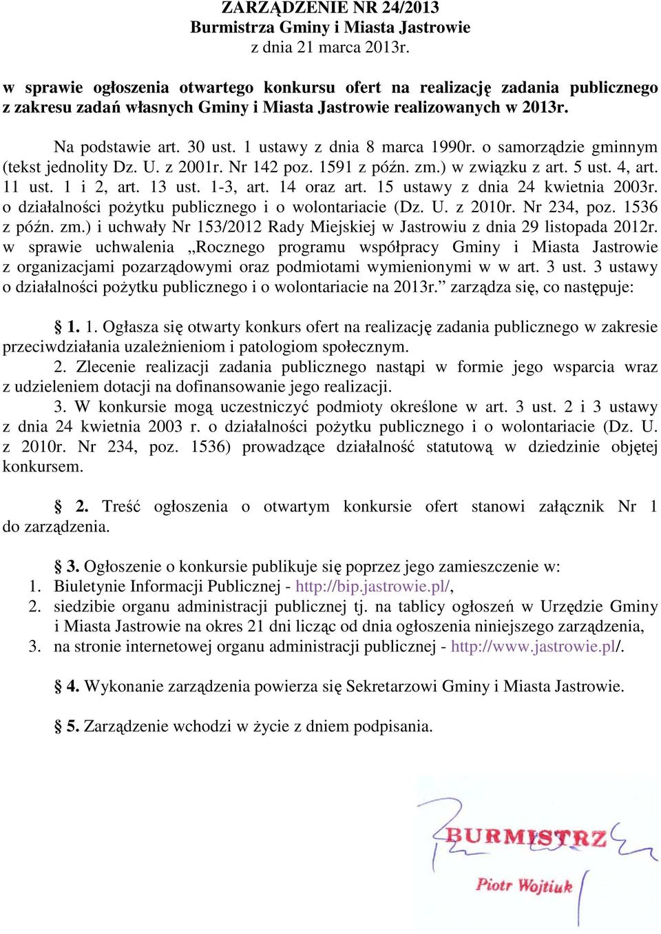 1 ustawy z dnia 8 marca 1990r. o samorządzie gminnym (tekst jednolity Dz. U. z 2001r. Nr 142 poz. 1591 z późn. zm.) w związku z art. 5 ust. 4, art. 11 ust. 1 i 2, art. 13 ust. 1-3, art. 14 oraz art.