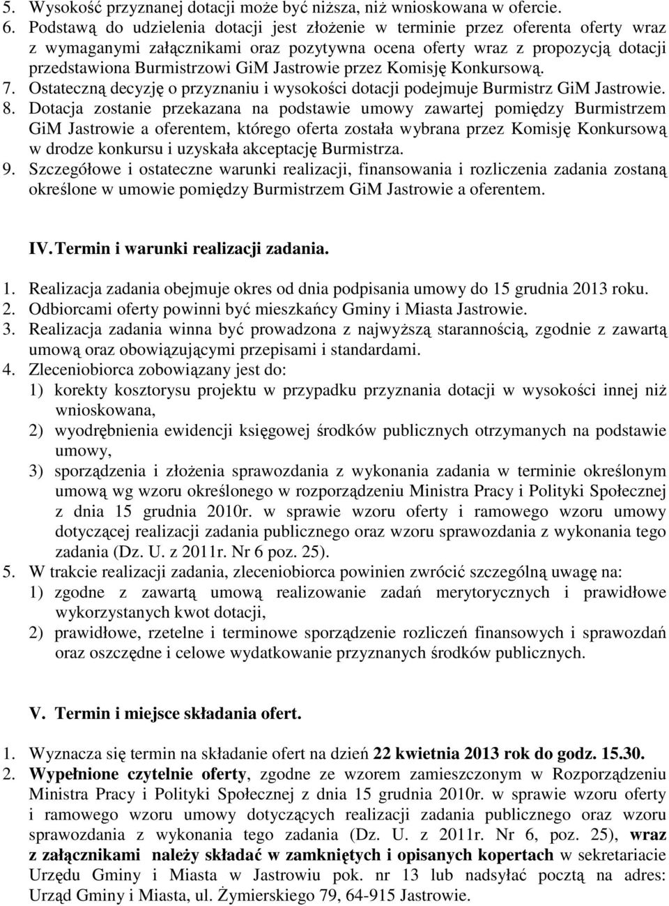 Jastrowie przez Komisję Konkursową. 7. Ostateczną decyzję o przyznaniu i wysokości dotacji podejmuje Burmistrz GiM Jastrowie. 8.