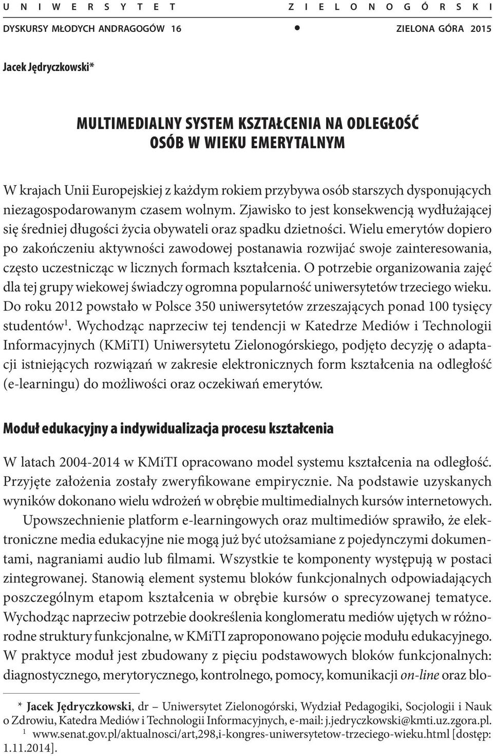Zjawisko to jest konsekwencją wydłużającej się średniej długości życia obywateli oraz spadku dzietności.