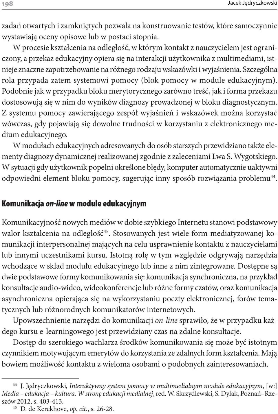 różnego rodzaju wskazówki i wyjaśnienia. Szczególna rola przypada zatem systemowi pomocy (blok pomocy w module edukacyjnym).
