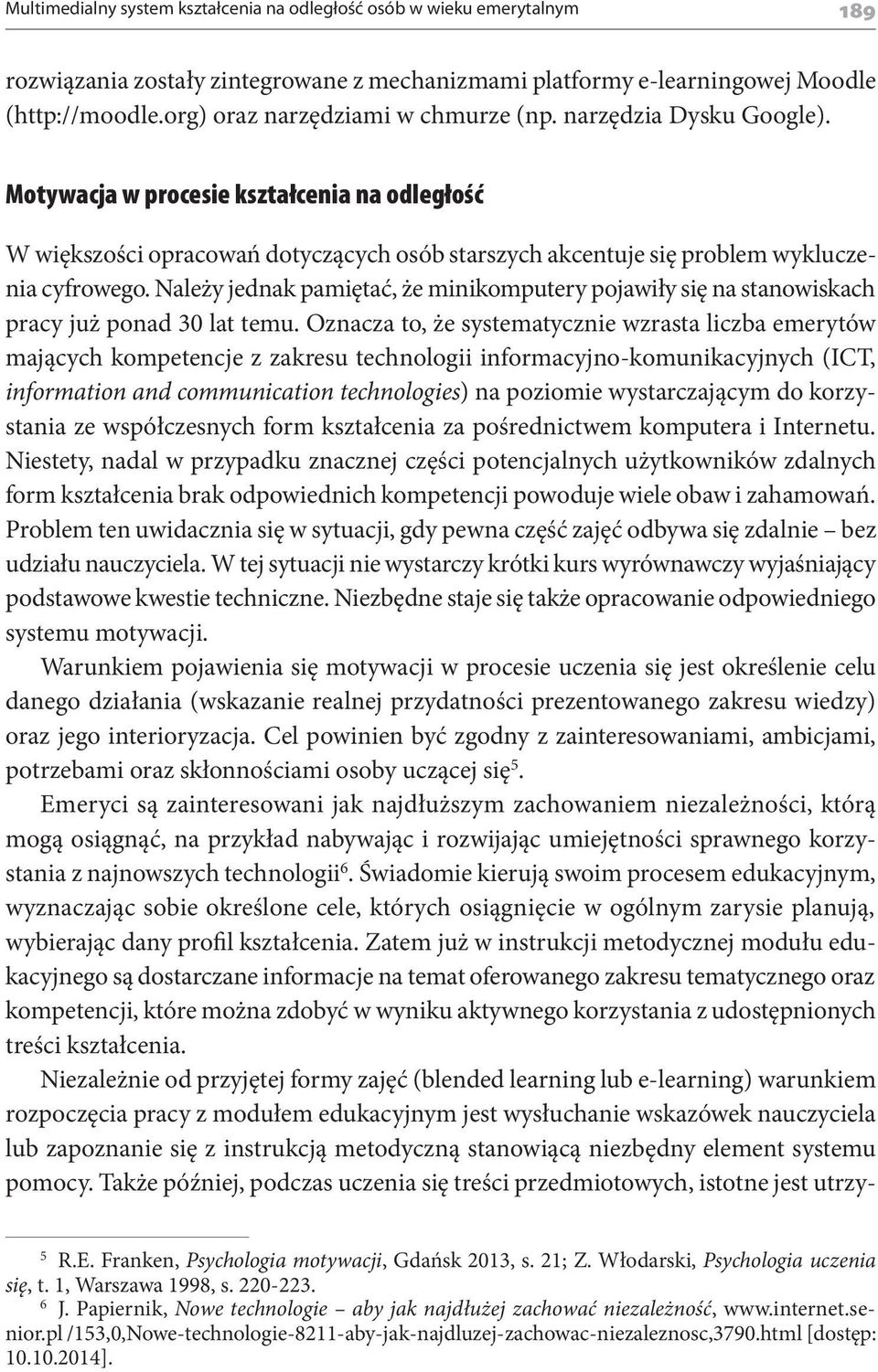 Motywacja w procesie kształcenia na odległość W większości opracowań dotyczących osób starszych akcentuje się problem wykluczenia cyfrowego.