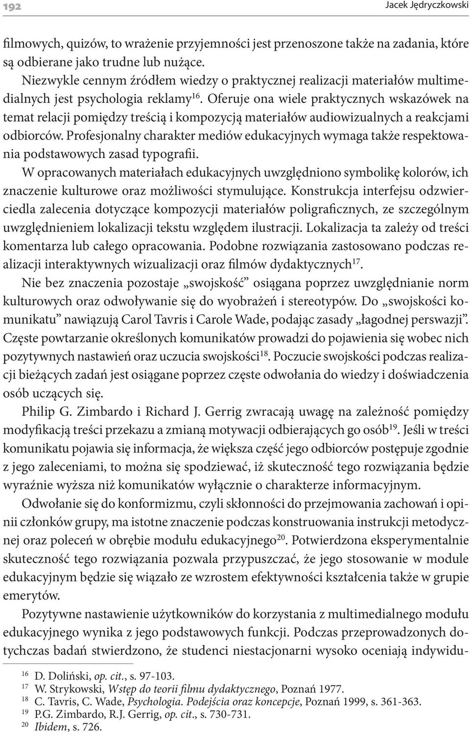 Oferuje ona wiele praktycznych wskazówek na temat relacji pomiędzy treścią i kompozycją materiałów audiowizualnych a reakcjami odbiorców.