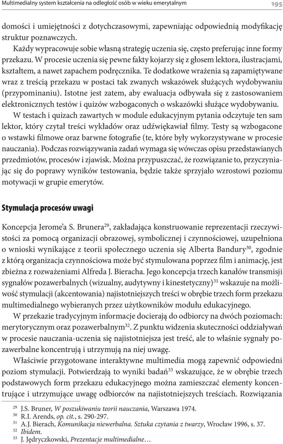 W procesie uczenia się pewne fakty kojarzy się z głosem lektora, ilustracjami, kształtem, a nawet zapachem podręcznika.
