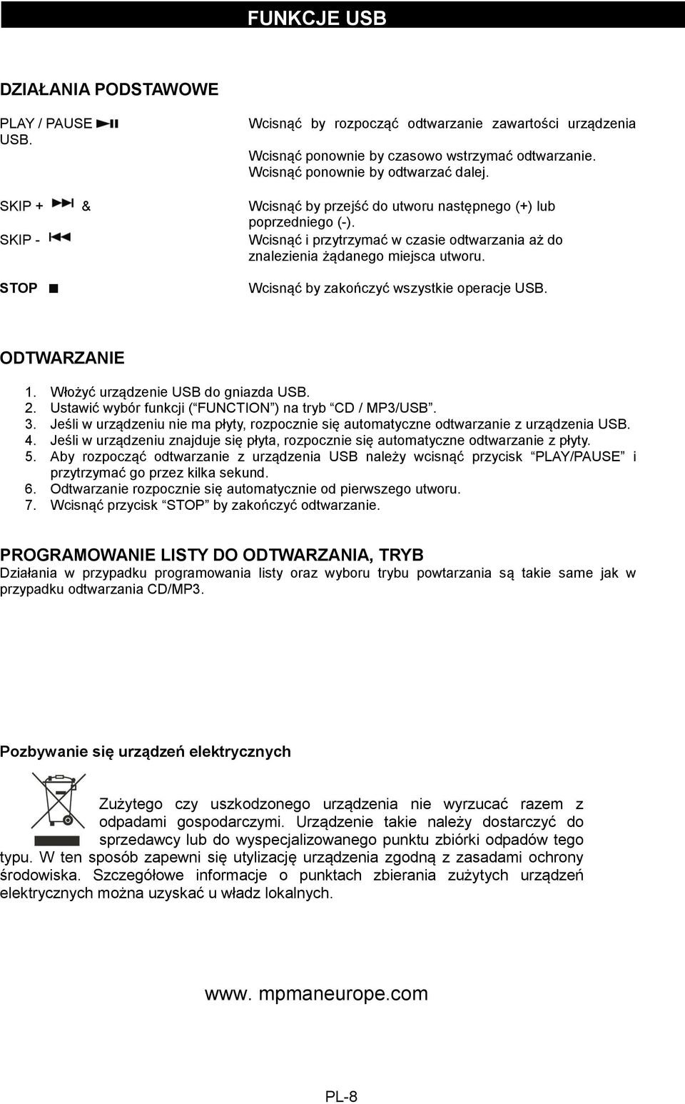 STOP Wcisnąć by zakończyć wszystkie operacje USB. ODTWARZANIE 1. Włożyć urządzenie USB do gniazda USB. 2. Ustawić wybór funkcji ( FUNCTION ) na tryb CD / MP3/USB. 3.