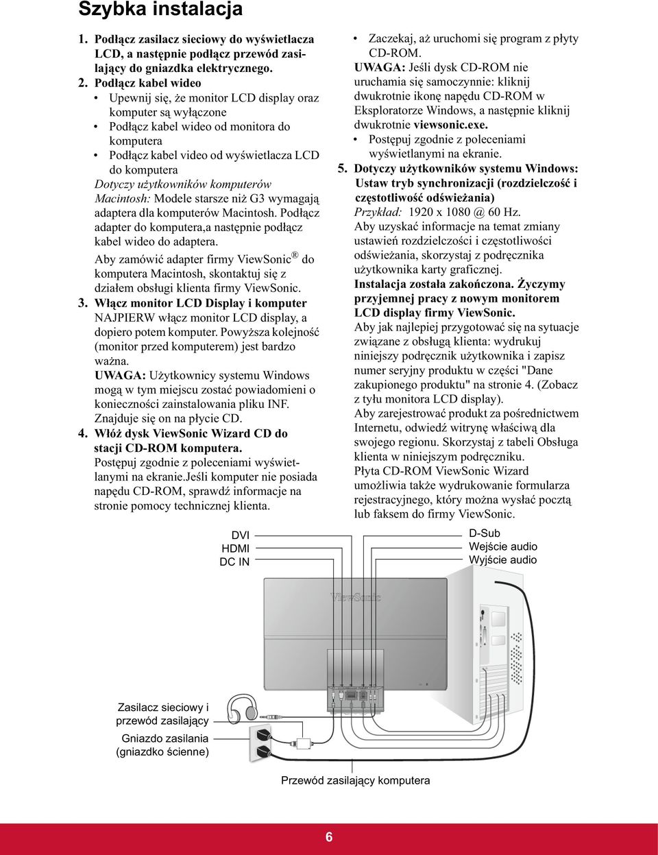 komputerów Macintosh: Modele starsze ni G3 wymagaj adaptera dla komputerów Macintosh. Pod cz adapter do komputera,a nast pnie pod cz kabel wideo do adaptera.