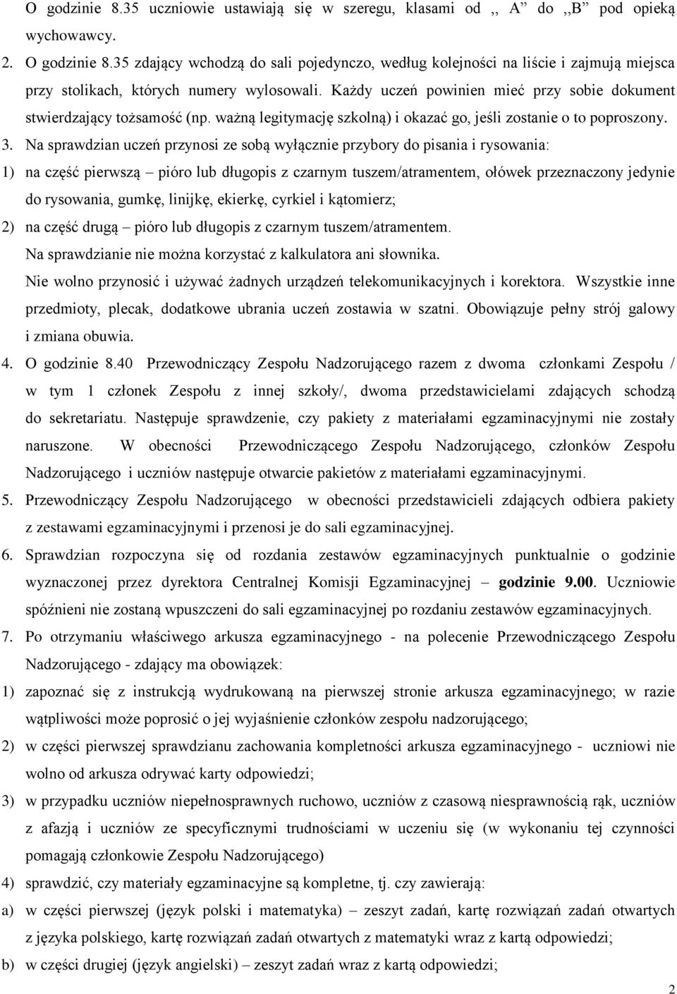 Każdy uczeń powinien mieć przy sobie dokument stwierdzający tożsamość (np. ważną legitymację szkolną) i okazać go, jeśli zostanie o to poproszony. 3.