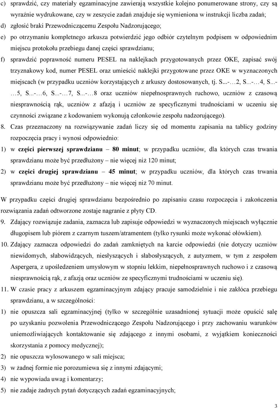 sprawdzianu; f) sprawdzić poprawność numeru PESEL na naklejkach przygotowanych przez OKE, zapisać swój trzyznakowy kod, numer PESEL oraz umieścić naklejki przygotowane przez OKE w wyznaczonych