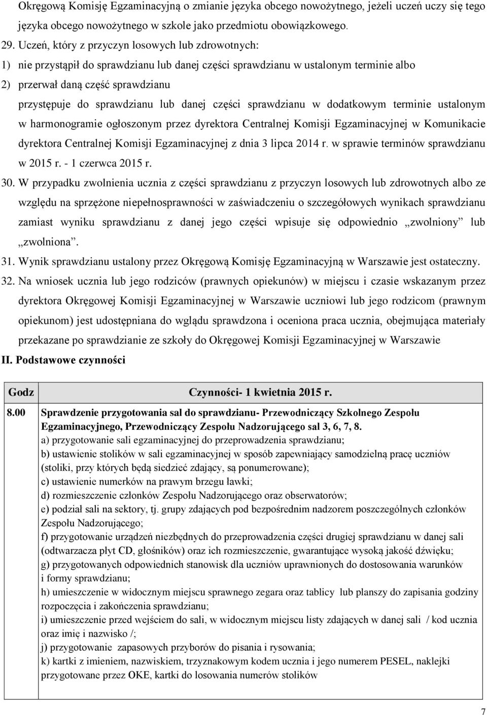 lub danej części sprawdzianu w dodatkowym terminie ustalonym w harmonogramie ogłoszonym przez dyrektora Centralnej Komisji Egzaminacyjnej w Komunikacie dyrektora Centralnej Komisji Egzaminacyjnej z