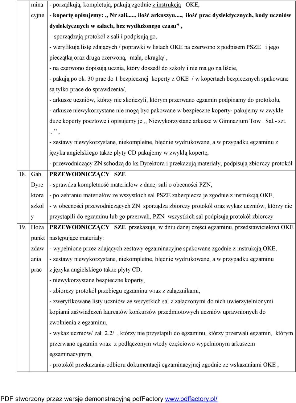 czerwono z podpisem PSZE i jego pieczątką oraz druga czerwoną, małą, okragłą/, - na czerwono dopisują ucznia, który doszedł do szkoły i nie ma go na liście, - pakują po ok.