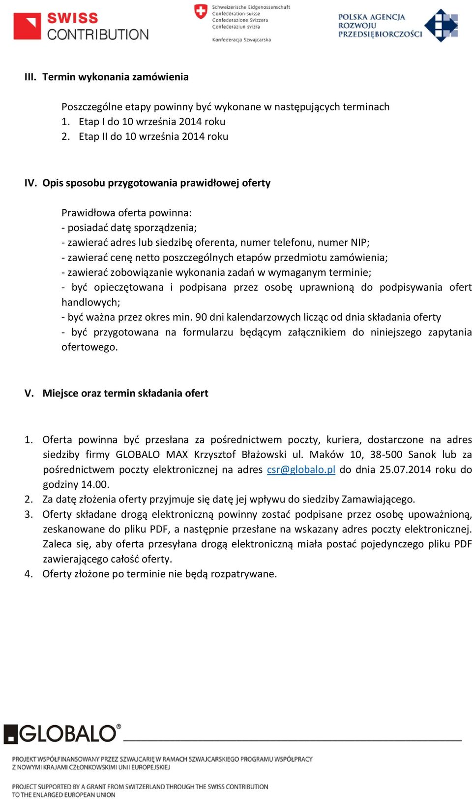 poszczególnych etapów przedmiotu zamówienia; - zawierać zobowiązanie wykonania zadań w wymaganym terminie; - być opieczętowana i podpisana przez osobę uprawnioną do podpisywania ofert handlowych; -