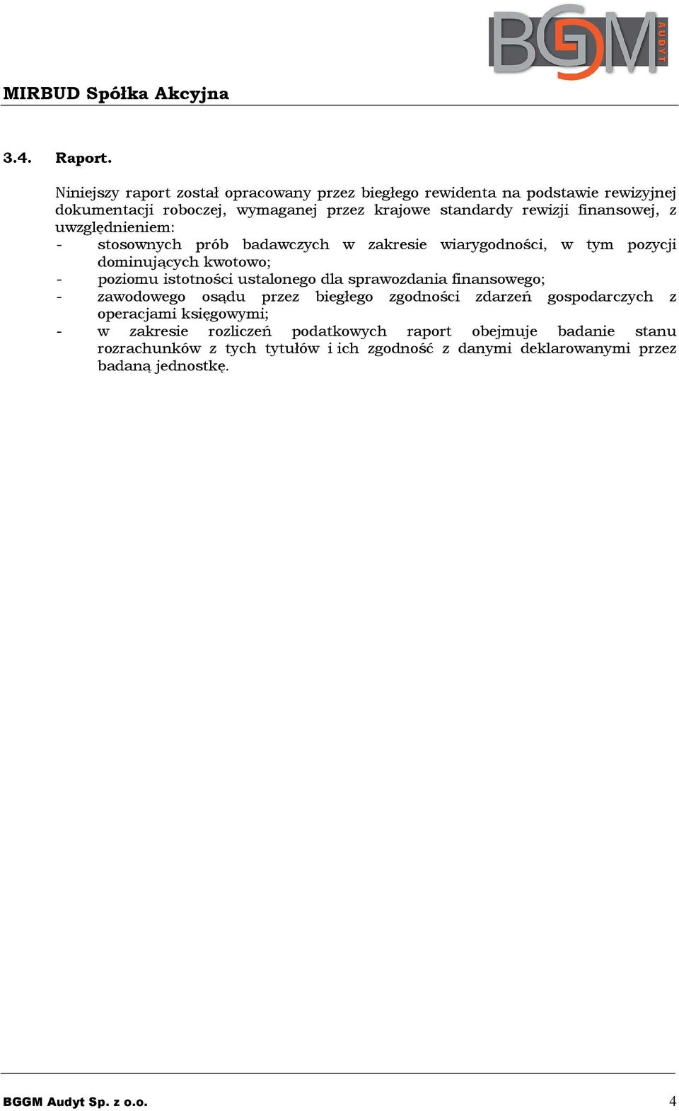 finansowej, z uwzględnieniem: - stosownych prób badawczych w zakresie wiarygodności, w tym pozycji dominujących kwotowo; - poziomu istotności ustalonego