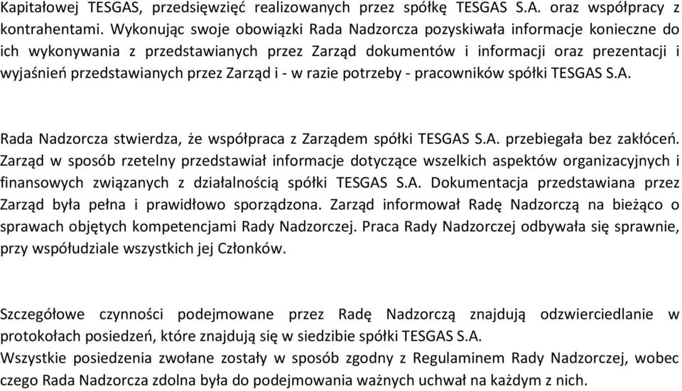 razie ptrzeby - pracwników spółki TESGAS S.A. Rada Nadzrcza stwierdza, że współpraca z Zarządem spółki TESGAS S.A. przebiegała bez zakłóceń.