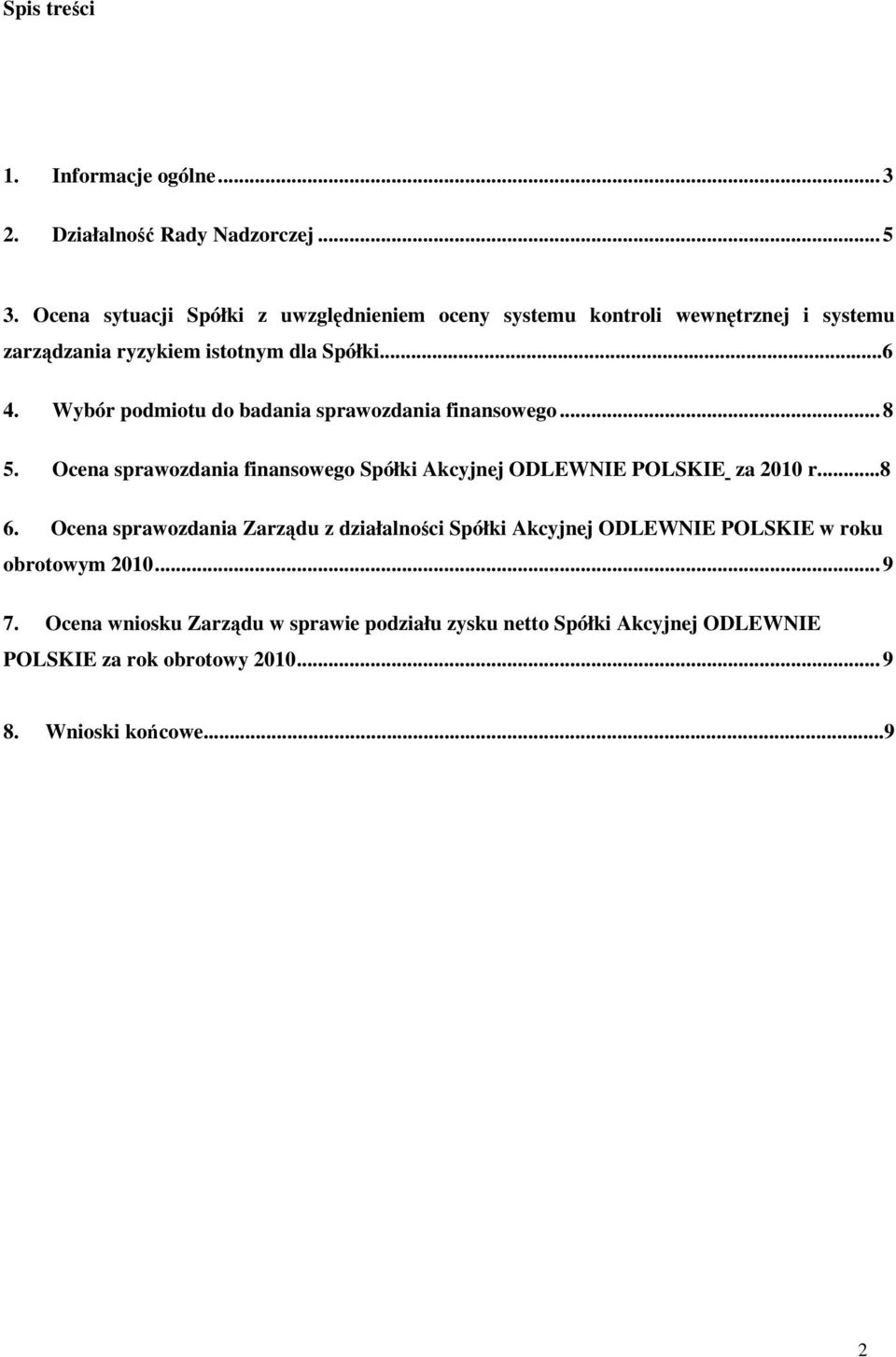 Wybór podmiotu do badania sprawozdania finansowego...8 5. Ocena sprawozdania finansowego Spółki Akcyjnej ODLEWNIE POLSKIE za 2010 r...8 6.