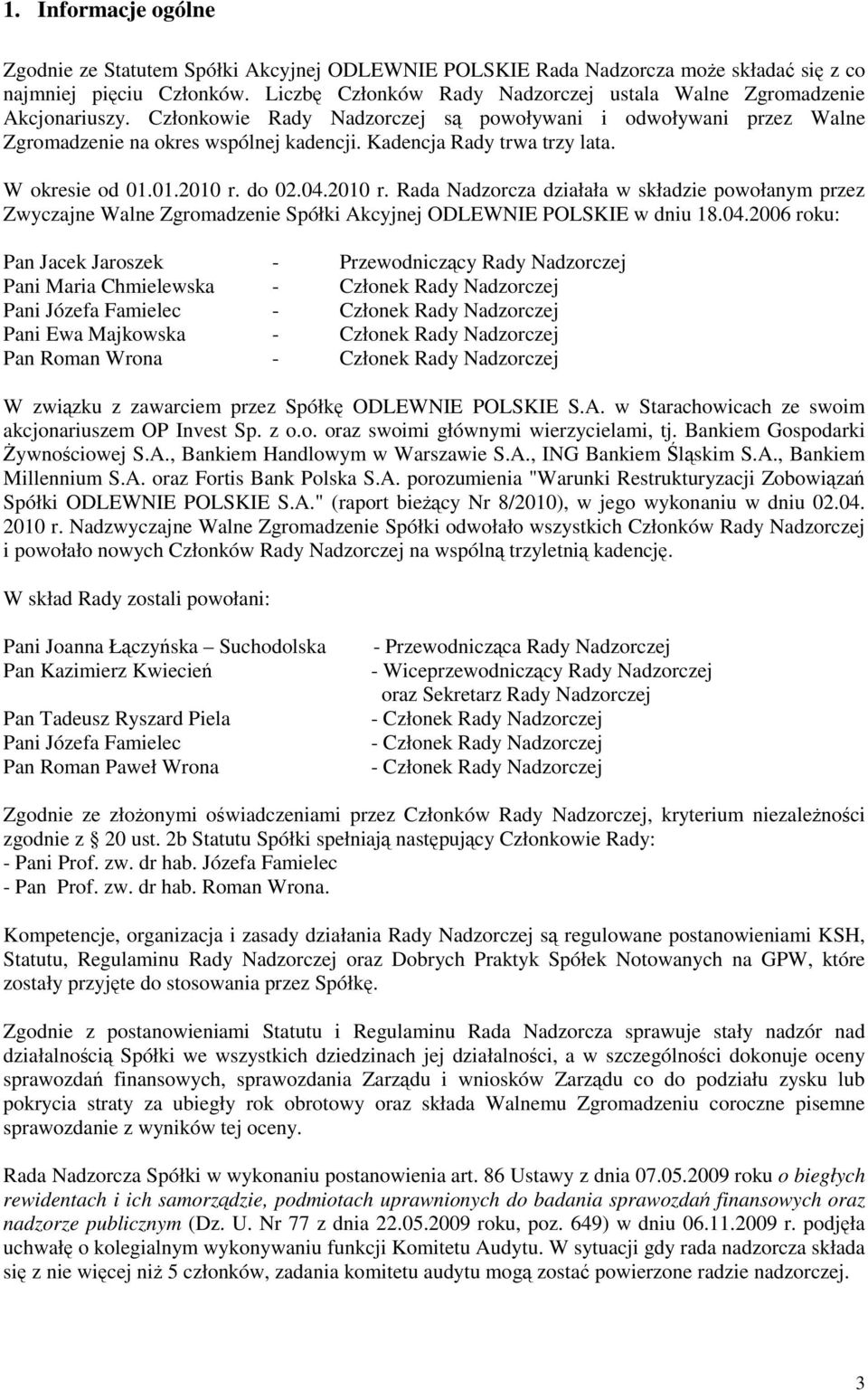 Kadencja Rady trwa trzy lata. W okresie od 01.01.2010 r. do 02.04.