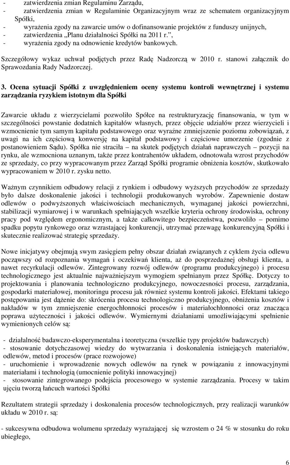 stanowi załcznik do Sprawozdania Rady Nadzorczej. 3.
