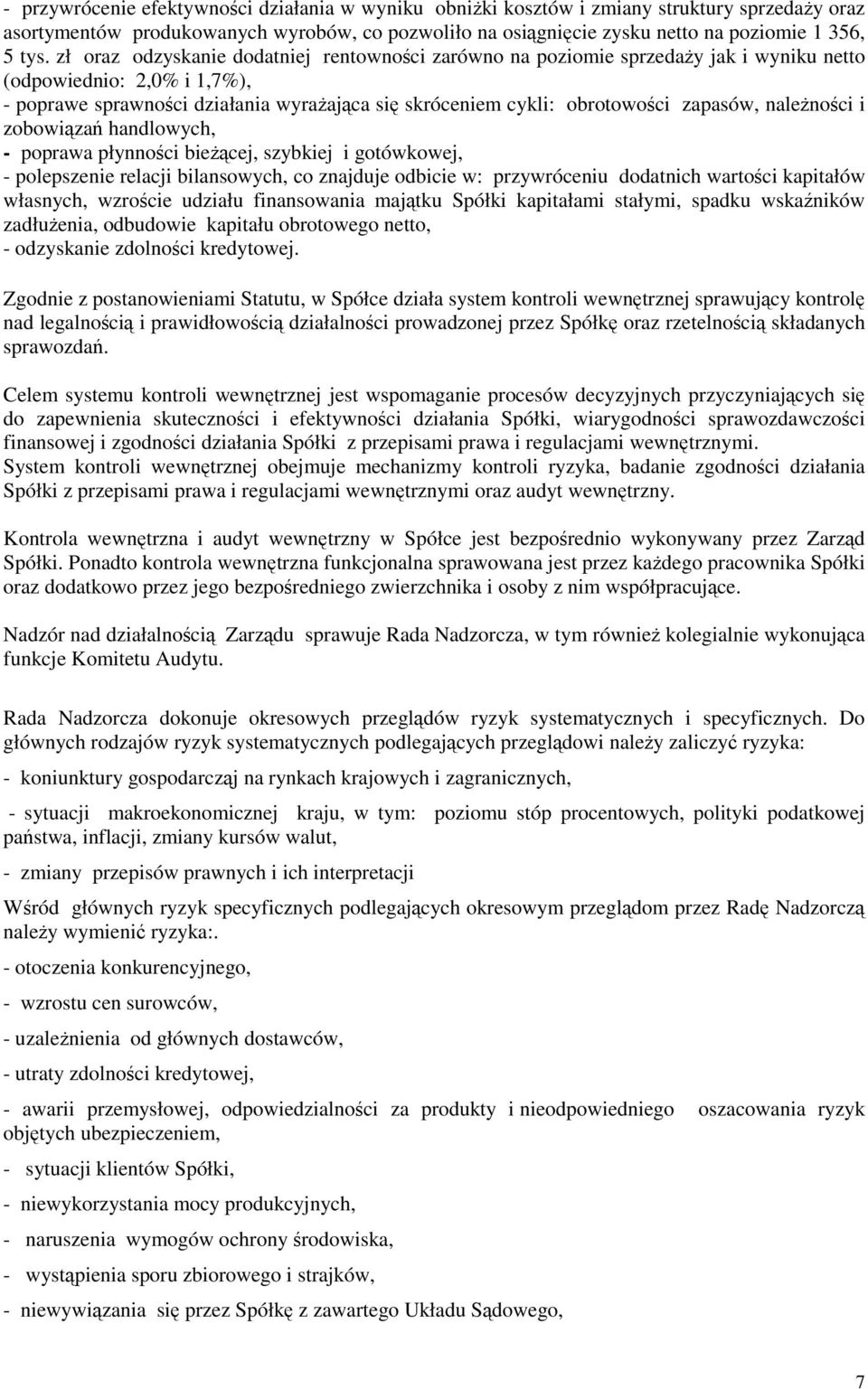 nalenoci i zobowiza handlowych, - poprawa płynnoci biecej, szybkiej i gotówkowej, - polepszenie relacji bilansowych, co znajduje odbicie w: przywróceniu dodatnich wartoci kapitałów własnych, wzrocie