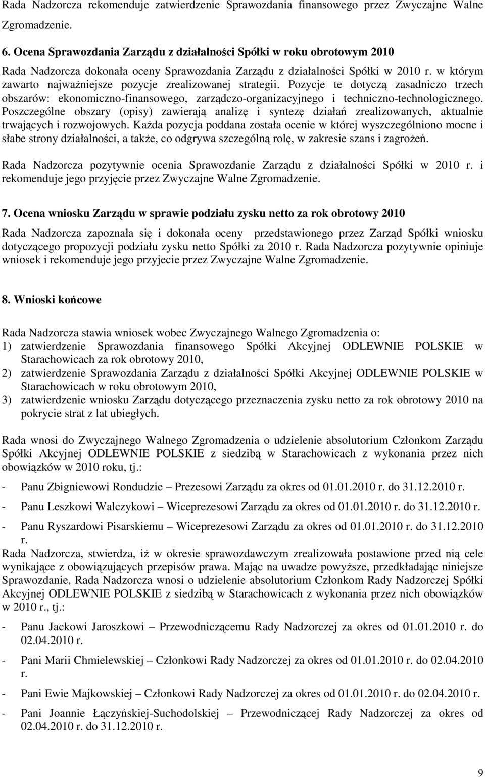 w którym zawarto najwaniejsze pozycje zrealizowanej strategii. Pozycje te dotycz zasadniczo trzech obszarów: ekonomiczno-finansowego, zarzdczo-organizacyjnego i techniczno-technologicznego.