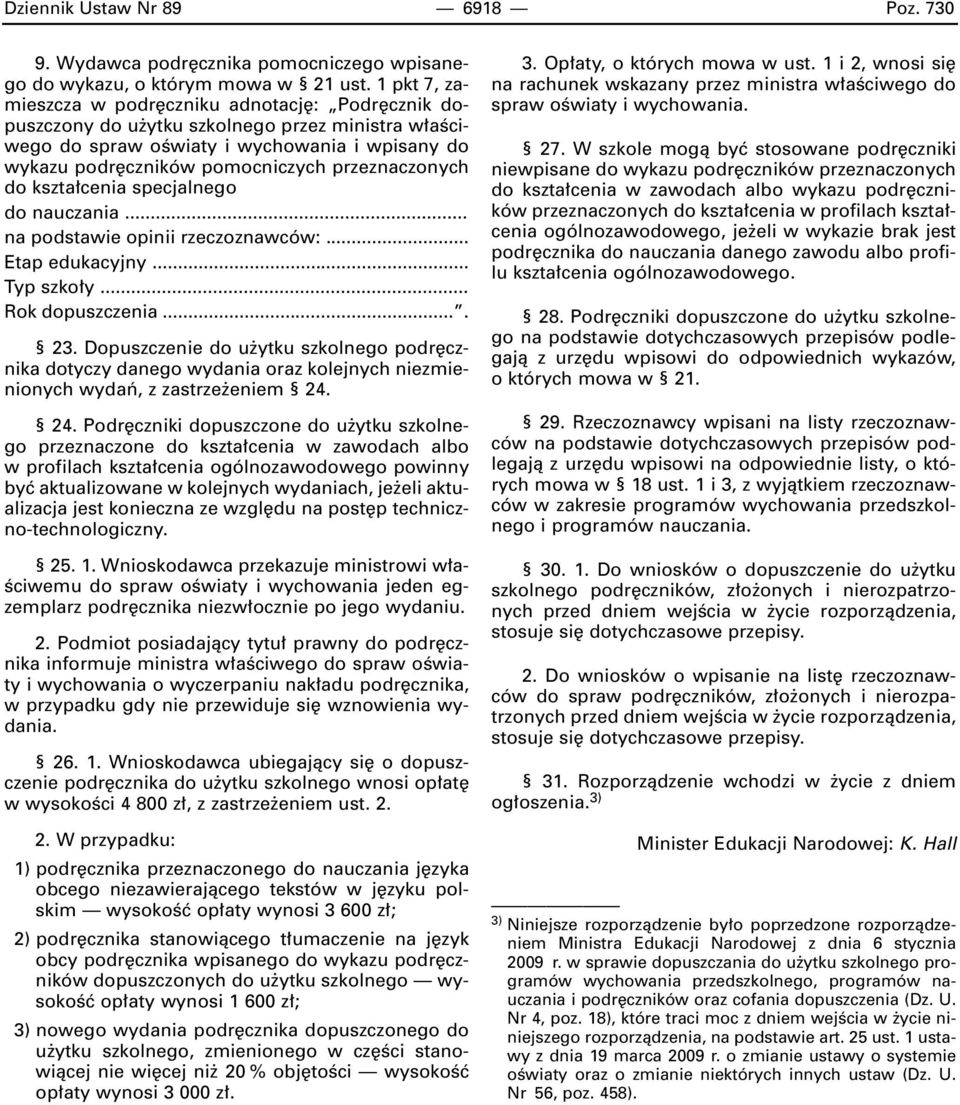 przeznaczonych do kszta cenia specjalnego Rok dopuszczenia.... 23. Dopuszczenie do u ytku szkolnego podr cznika dotyczy danego wydania oraz kolejnych niezmienionych wydaƒ, z zastrze eniem 24.