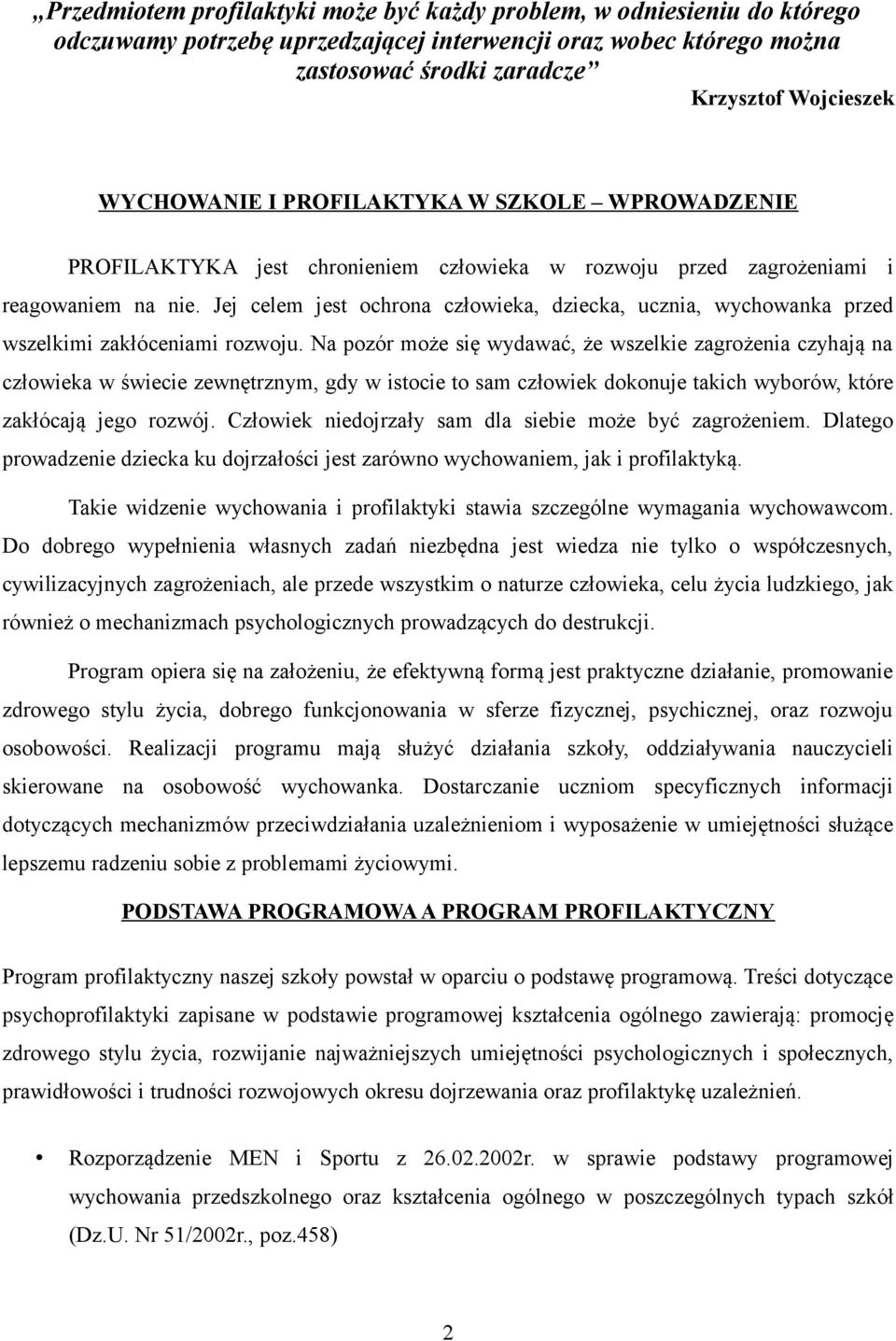 Jej celem jest ochrona człowieka, dziecka, ucznia, wychowanka przed wszelkimi zakłóceniami rozwoju.