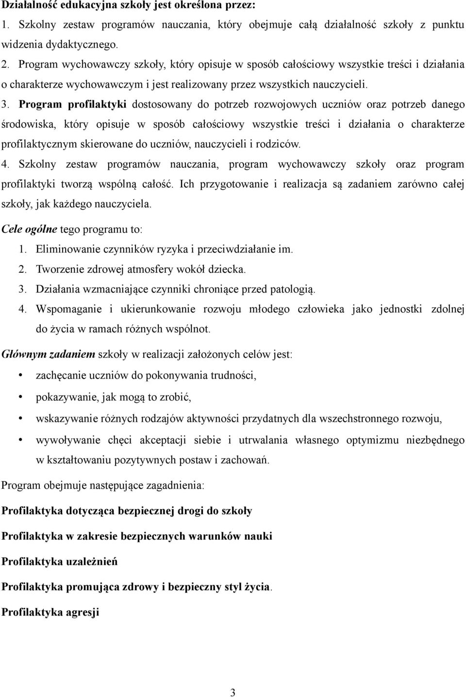 Program profilaktyki dostosowany do potrzeb rozwojowych uczniów oraz potrzeb danego środowiska, który opisuje w sposób całościowy wszystkie treści i działania o charakterze profilaktycznym skierowane