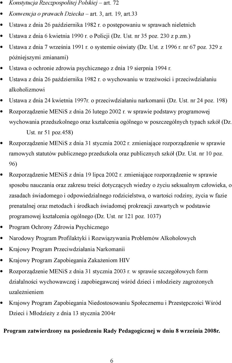 329 z późniejszymi zmianami) Ustawa o ochronie zdrowia psychicznego z dnia 19 sierpnia 1994 r. Ustawa z dnia 26 października 1982 r.