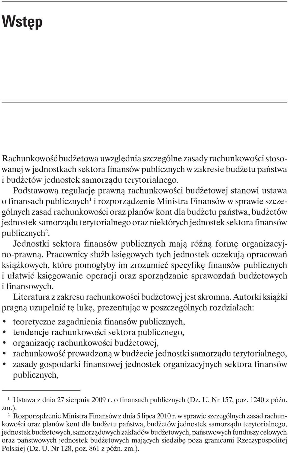 budżetu państwa, budżetów jednostek samorządu terytorialnego oraz niektórych jednostek sektora finansów publicznych 2. Jednostki sektora finansów publicznych mają różną formę organizacyjno prawną.