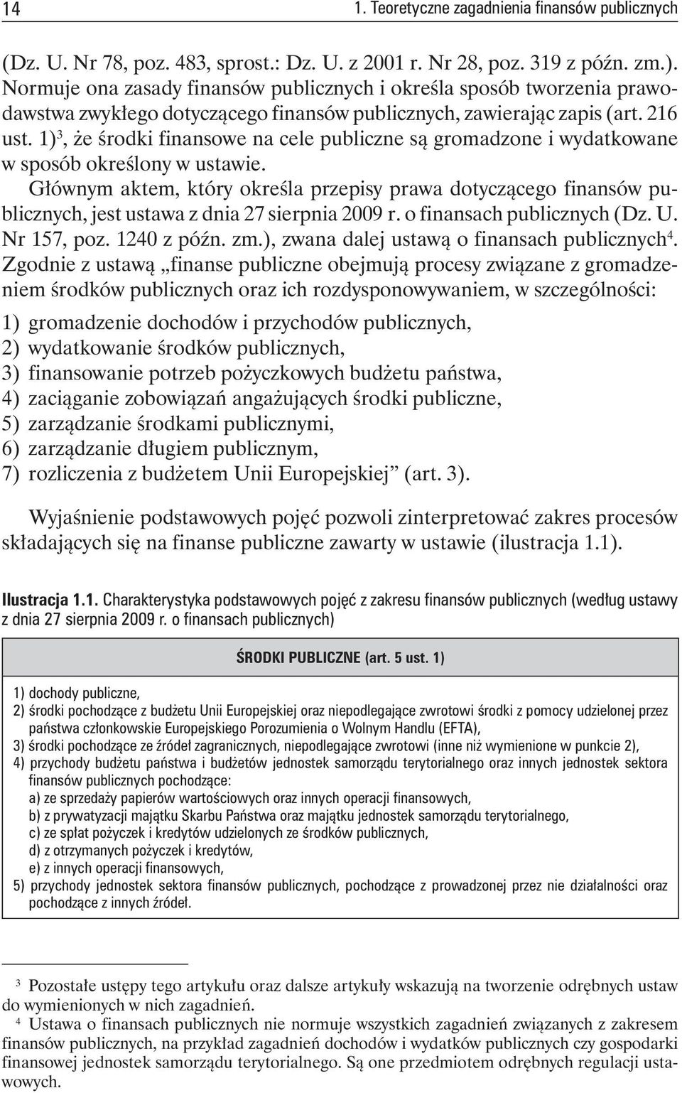 1) 3, że środki finansowe na cele publiczne są gromadzone i wydatkowane w sposób określony w ustawie.