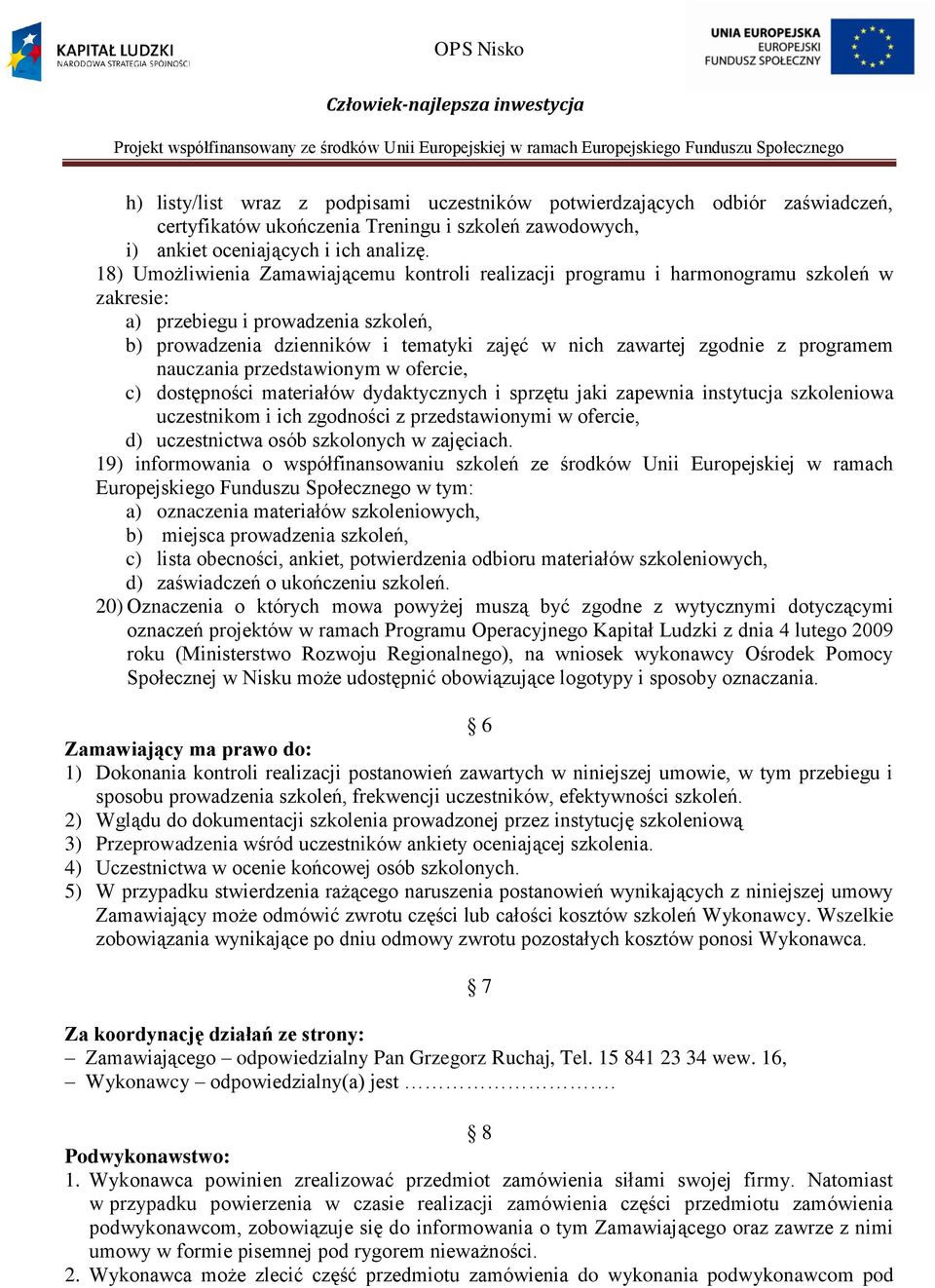 programem nauczania przedstawionym w ofercie, c) dostępności materiałów dydaktycznych i sprzętu jaki zapewnia instytucja szkoleniowa uczestnikom i ich zgodności z przedstawionymi w ofercie, d)