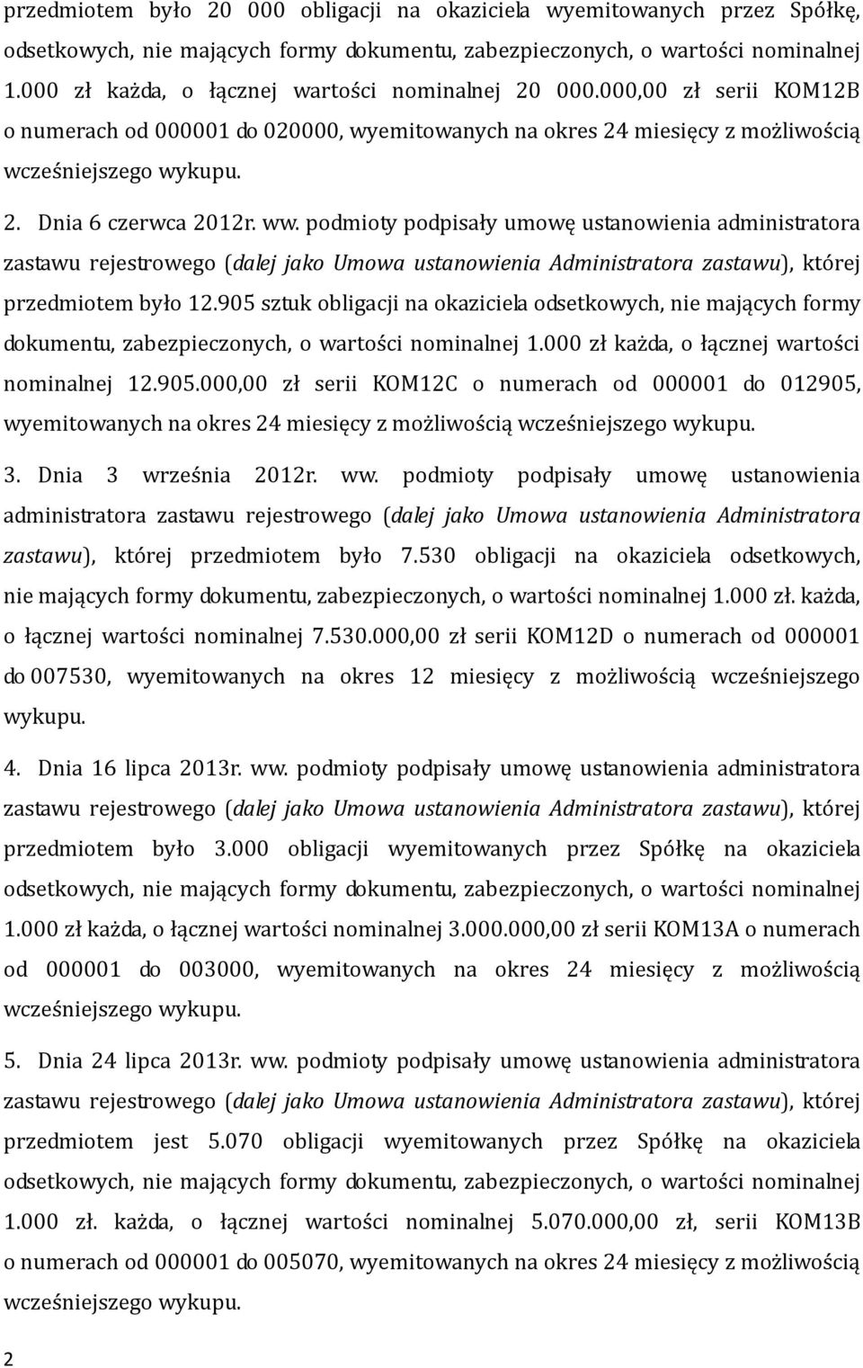 podmioty podpisały umowę ustanowienia administratora przedmiotem było 12.905 sztuk obligacji na okaziciela odsetkowych, nie mających formy dokumentu, zabezpieczonych, o wartości nominalnej 1.